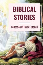 Biblical Stories: Collection Of Heroes Stories