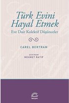 Türk Evini Hayal Etmek; Eve Dair Kolektif Düsünceler