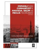 Osmanlı'dan Cumhuriyet'e Anayasa Seçim ve Meclis Tecrübesi 1876 - 1923