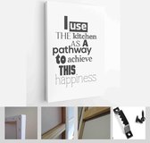 Food quote. I use the kitchen as a pathway to achieve this happiness - Modern Art Canvas - Vertical - 438306100 - 115*75 Vertical