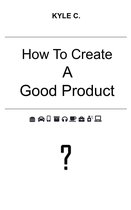 Career Know-How - How to Create a Good Product