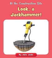 At the Construction Site - Look, a Jackhammer!
