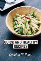 Quick And Healthy Recipes: Cooking At Home
