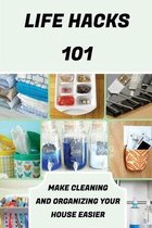 Life Hacks 101: Make Cleaning And Organizing Your House Easier