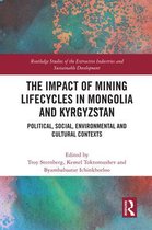 Routledge Studies of the Extractive Industries and Sustainable Development - The Impact of Mining Lifecycles in Mongolia and Kyrgyzstan