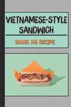 Vietnamese-Style Sandwich: Banh Mi Recipe