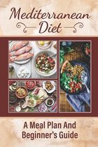 Mediterranean Diet: A Meal Plan And Beginner's Guide