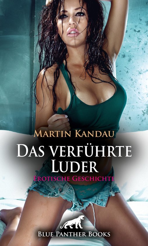 Love Passion And Sex Das Verführte Luder Erotische Geschichte Ebook