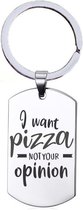 Porte-clés en acier inoxydable - I Want Pizza Not Your Opinion