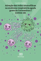 Ativação das redes neutrofílicas na síndrome respiratória aguda grave do Coronavírus 2 (COVID-19)