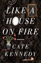 Boek cover Like A House On Fire van Cate Kennedy