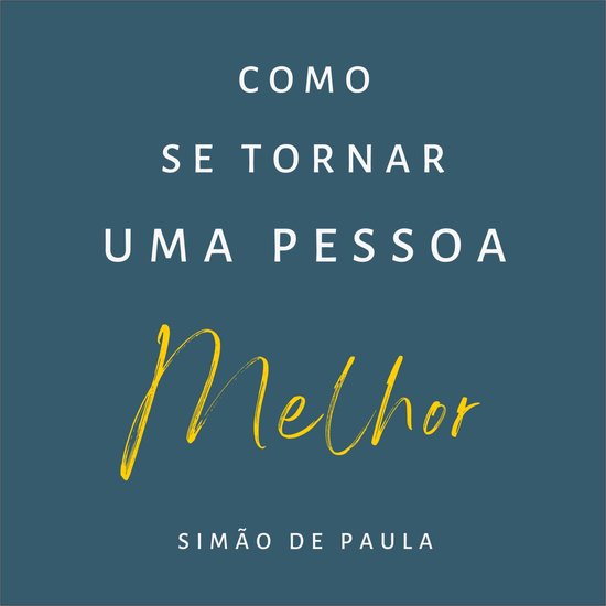 Como Se Tornar Uma Pessoa Melhor Ebook Sim O De Paula