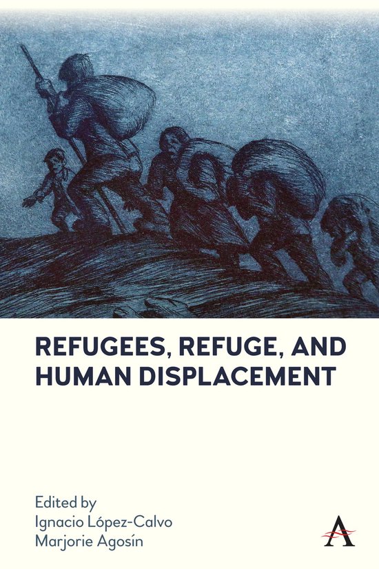 Anthem Studies in Latin American Literature and Culture - Refugees, Refuge, and Human Displacement