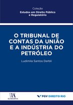 Estudos em Direito Público e Regulatório - Tribunal de Contas da União e a Indústria do Petróleo