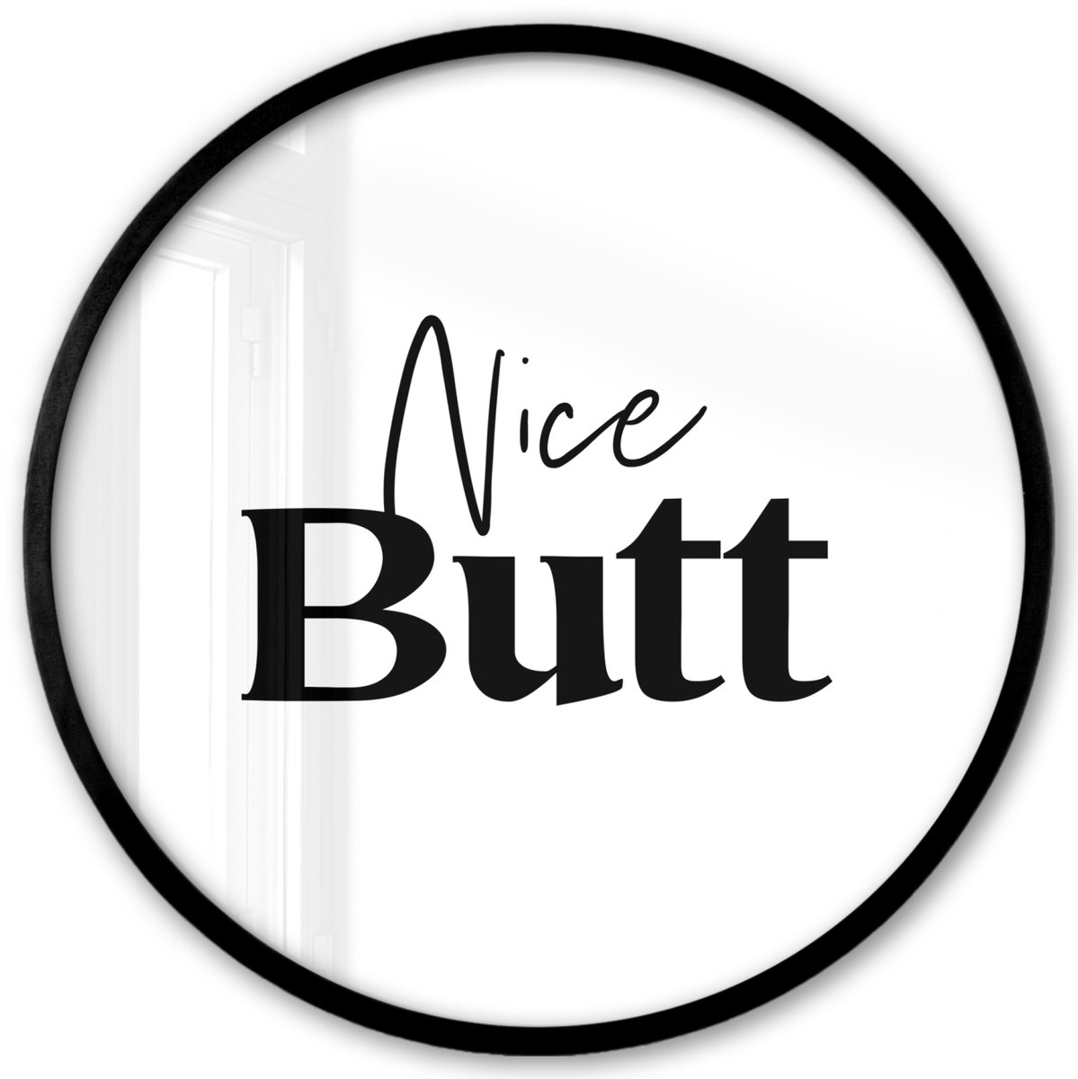 FrameYourWall Poster in lijst Rond - Fotolijst 40x40 cm - Posters - Quote - Nice butt - Wit - Spreuken - Ronde posterlijst zwart - Decoratie - Wanddecoratie woonkamer - Muurdecoratie slaapkamer