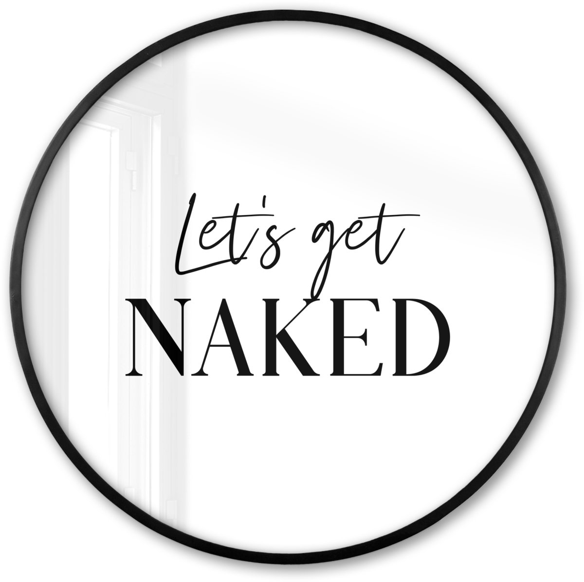 FrameYourWall Poster in lijst Rond - Fotolijst 80x80 cm - Posters - Quotes - Let's get naked - Wit - Spreuk - Ronde posterlijst zwart - Decoratie - Wanddecoratie woonkamer - Muurdecoratie slaapkamer