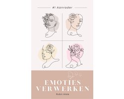 Emoties Verwerken & Beter Begrijpen: Wat Moet Je Ermee? Doe-Boek Met De Beste Tools & Technieken Voor Jouw Emoties