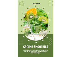 Groene Smoothies: 100 recepten om te detoxen en af te vallen