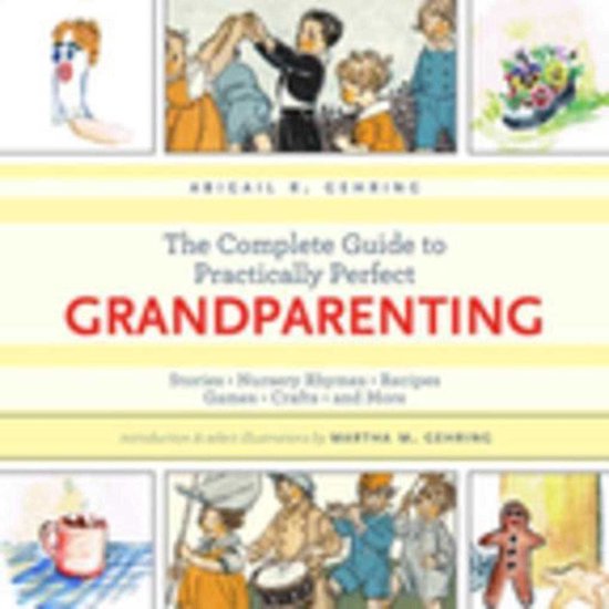 The Complete Guide to Practically Perfect Grandparenting - cover