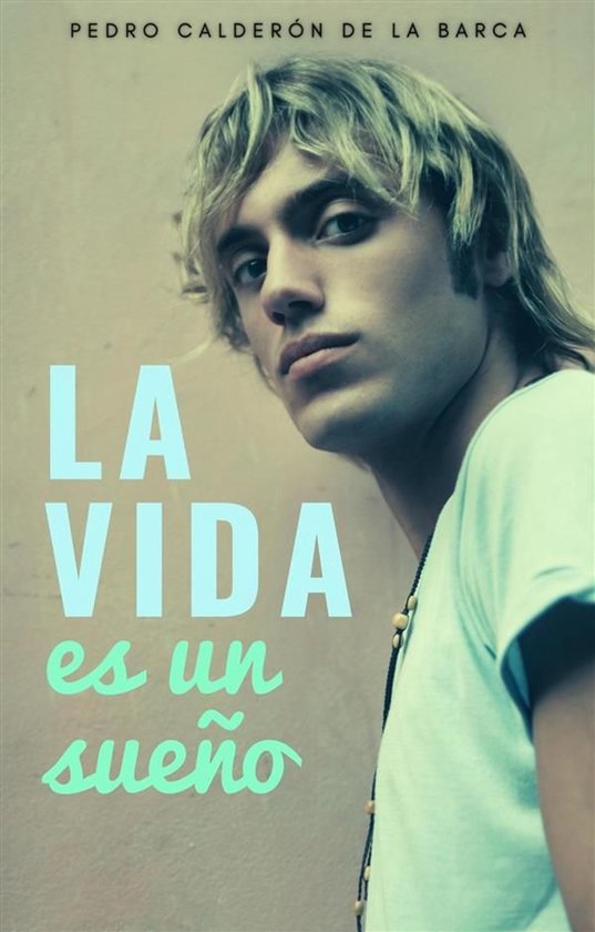 Boekomslag met een jongeman met blond haar, met de tekst "La vida es un sueño" en "PEDRO CALDERÓN DE LA BARCA".