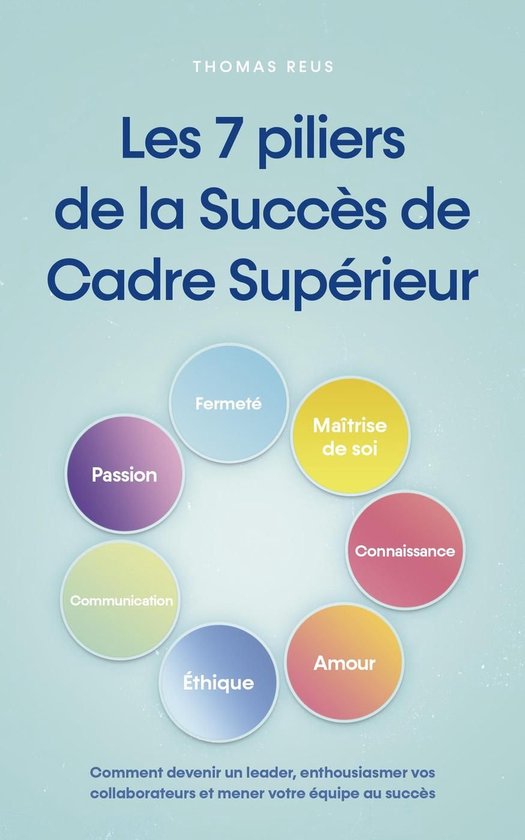 Les 7 piliers de la Succès de Cadre Supérieur Comment deve ... - cover