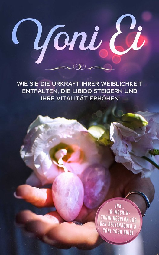 Yoni Ei: Wie Sie die Urkraft Ihrer Weiblichkeit entfalten, d ... - cover