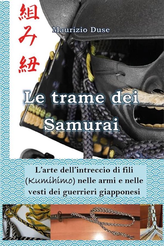 Le trame dei Samurai. L'arte dell'intreccio di fili (Kumihim ... - cover