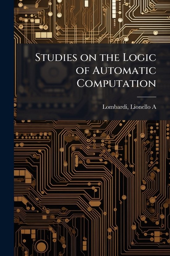 Studies on the Logic of Automatic Computation - cover