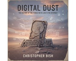 Digital Dust: The History of the Things We've Lost to the Internet
