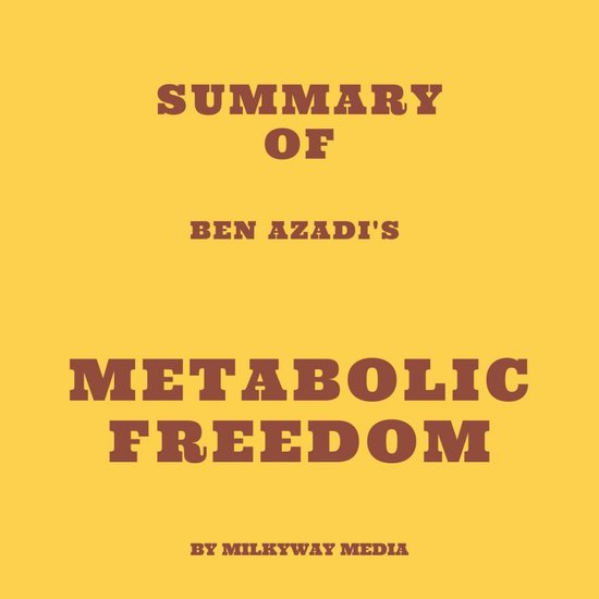 Summary of Ben Azadi's Metabolic Freedom