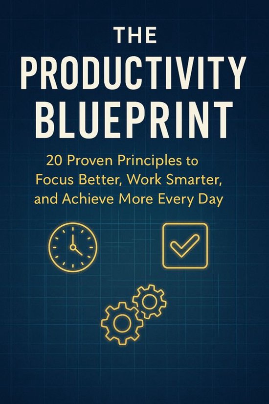 The Productivity Blueprint: 20 Proven Principles to Focus Be ... - cover