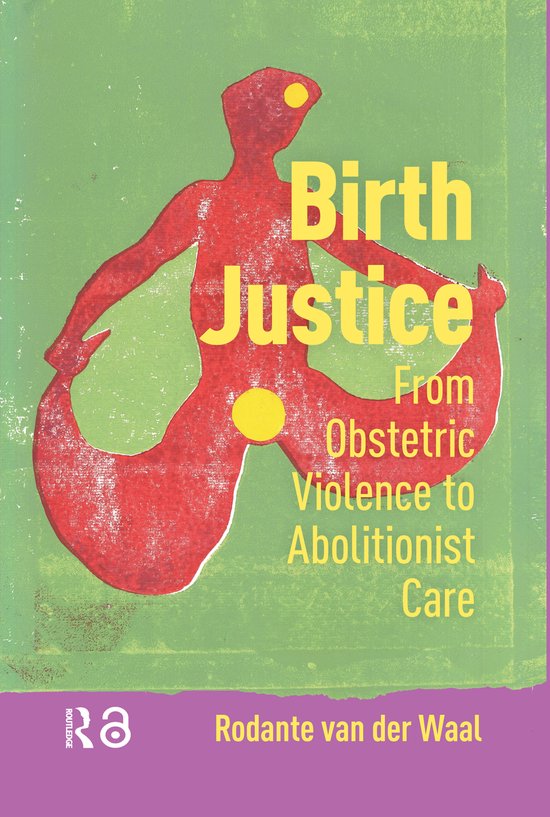 Boek 'Birth Justice' met rode gestileerde figuur op groene achtergrond. Tekst: Birth Justice From Obstetric Violence to Abolitionist Care. Rodante van der Waal.