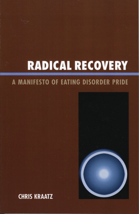 Boekomslag met de titel "RADICAL RECOVERY A MANIFESTO OF EATING DISORDER PRIDE" en de naam CHRIS KRAATZ.