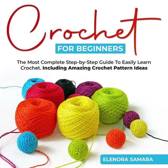 Crochet for Beginners: The Most Complete Step-by-Step Guide To Easily ...