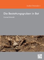 Arabia Orientalis: Studien zur Archäologie Ostarabiens- Die Bestattungsgruben in Bat