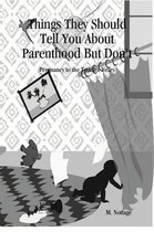 Things They Should Tell You about Parenthood But Don't  Pregnancy to the Toddler Years