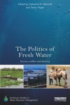 Earthscan Studies in Water Resource Management - The Politics of Fresh Water