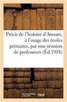 Histoire- Précis de l'Histoire d'Annam, À l'Usage Des Écoles Primaires, Par Une Réunion de Professeurs
