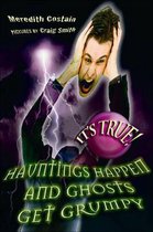It's True! Hauntings Happen And Ghosts Get Grumpy
