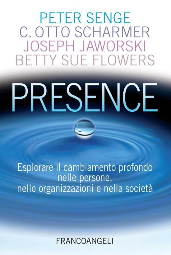 Presence. Esplorare il cambiamento profondo nelle persone, n ... - cover
