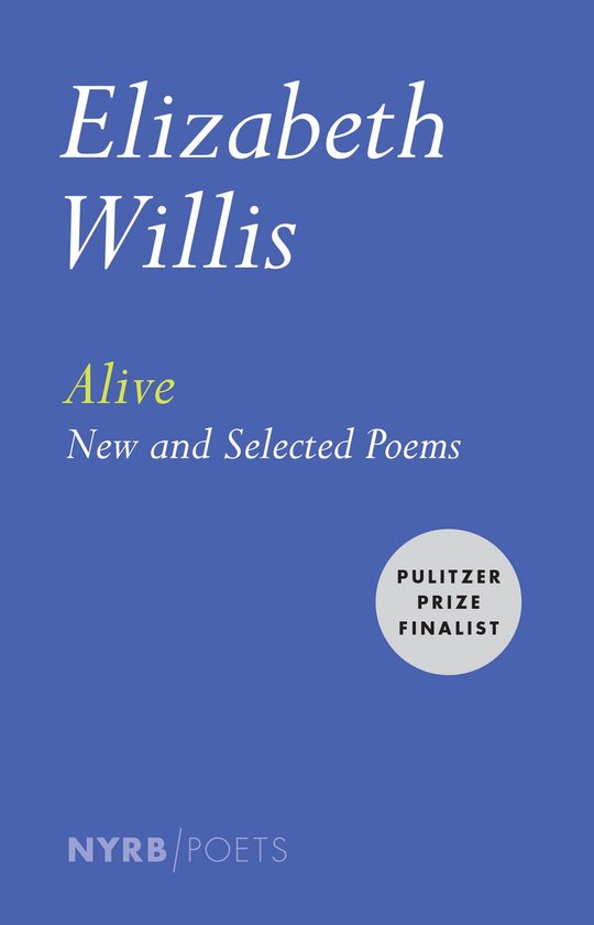 Couverture de livre bleue avec texte blanc : Elizabeth Willis, Alive: New and Selected Poems, et sceau Pulitzer Prize Finalist.