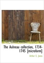 The Aulneau Collection, 1734-1745 [Microform]