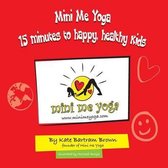 Mini Me Yoga- Mini Me Yoga 15 minutes to happy, healthy kids