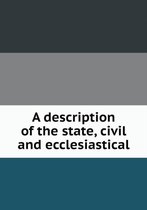 A description of the state, civil and ecclesiastical