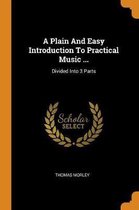 A Plain and Easy Introduction to Practical Music ...
