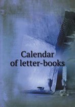 Calendar of letter-books