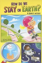 How Do We Stay on Earth?: a Gravity Mystery (First Graphics