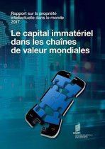 Rapport sur la propri t intellectuelle dans le monde 2017 - Le capital immat riel dans les cha nes de valeur mondiales