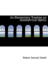 An Elementary Treatise on Geometrical Optics