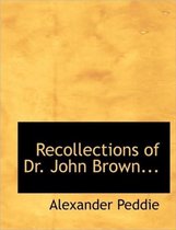 Recollections of Dr. John Brown...